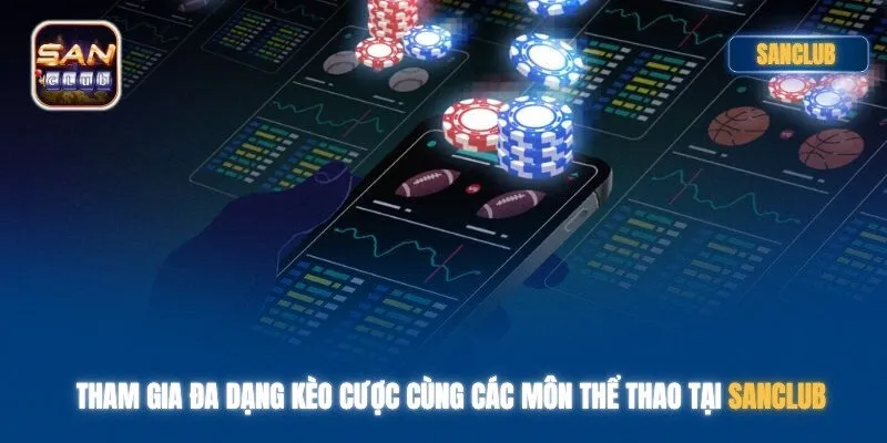 Tham gia đa dạng kèo cược cùng các môn thể thao tại Sanclub